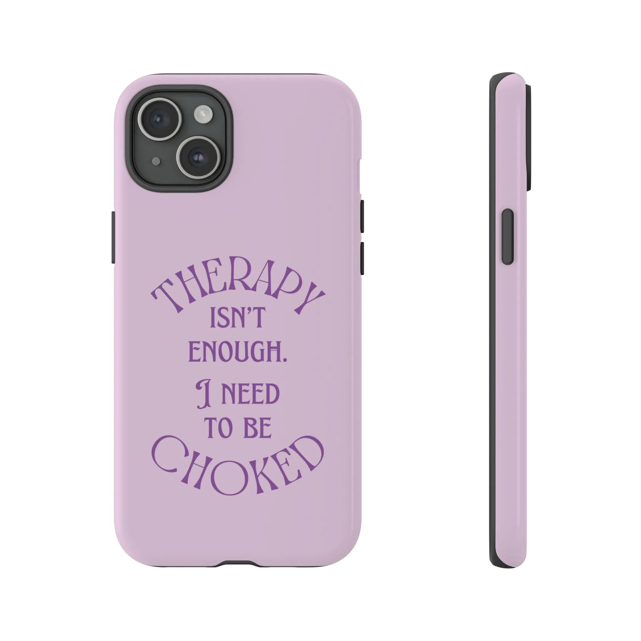 Therapy Isn't Enough I Need to Be Choked - Lilac Phone Case