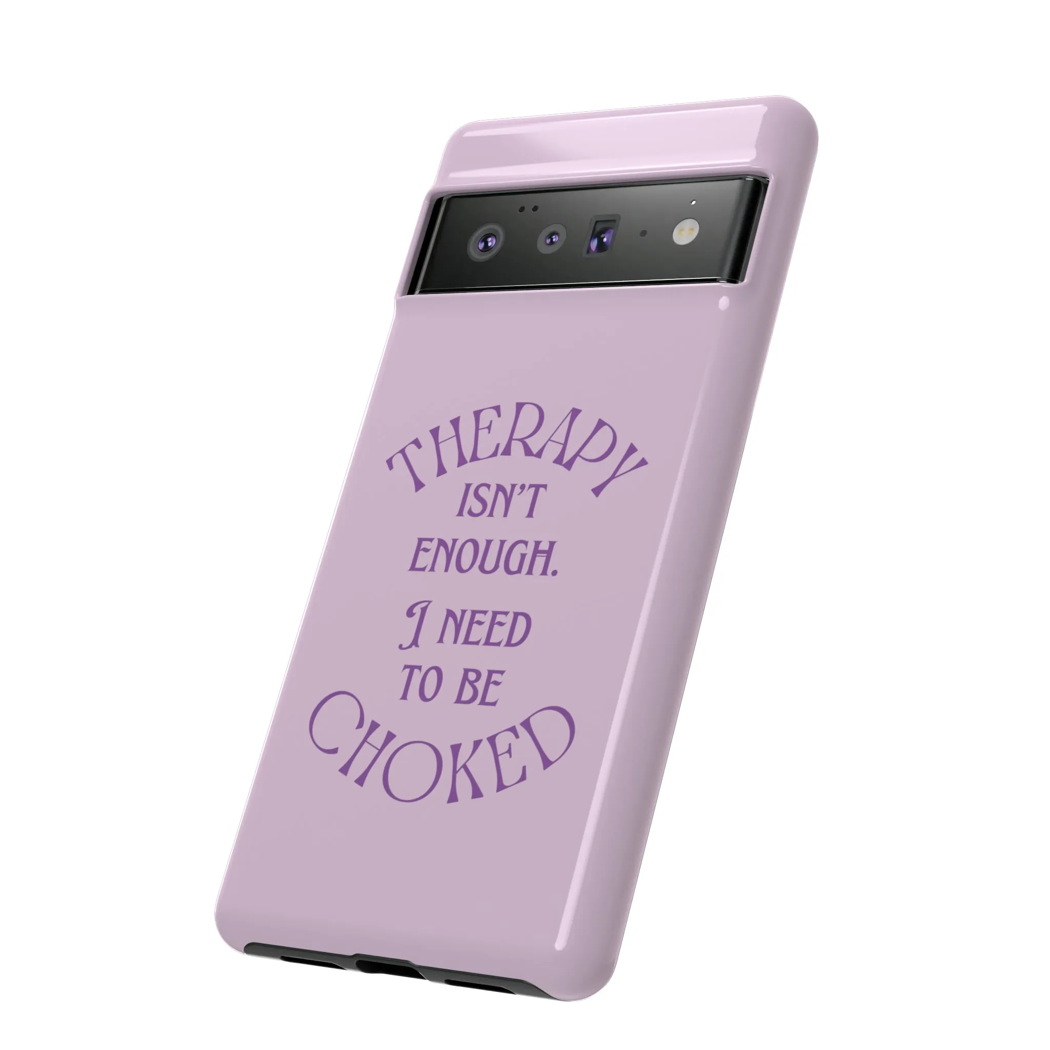 Therapy Isn't Enough I Need to Be Choked - Lilac Phone Case