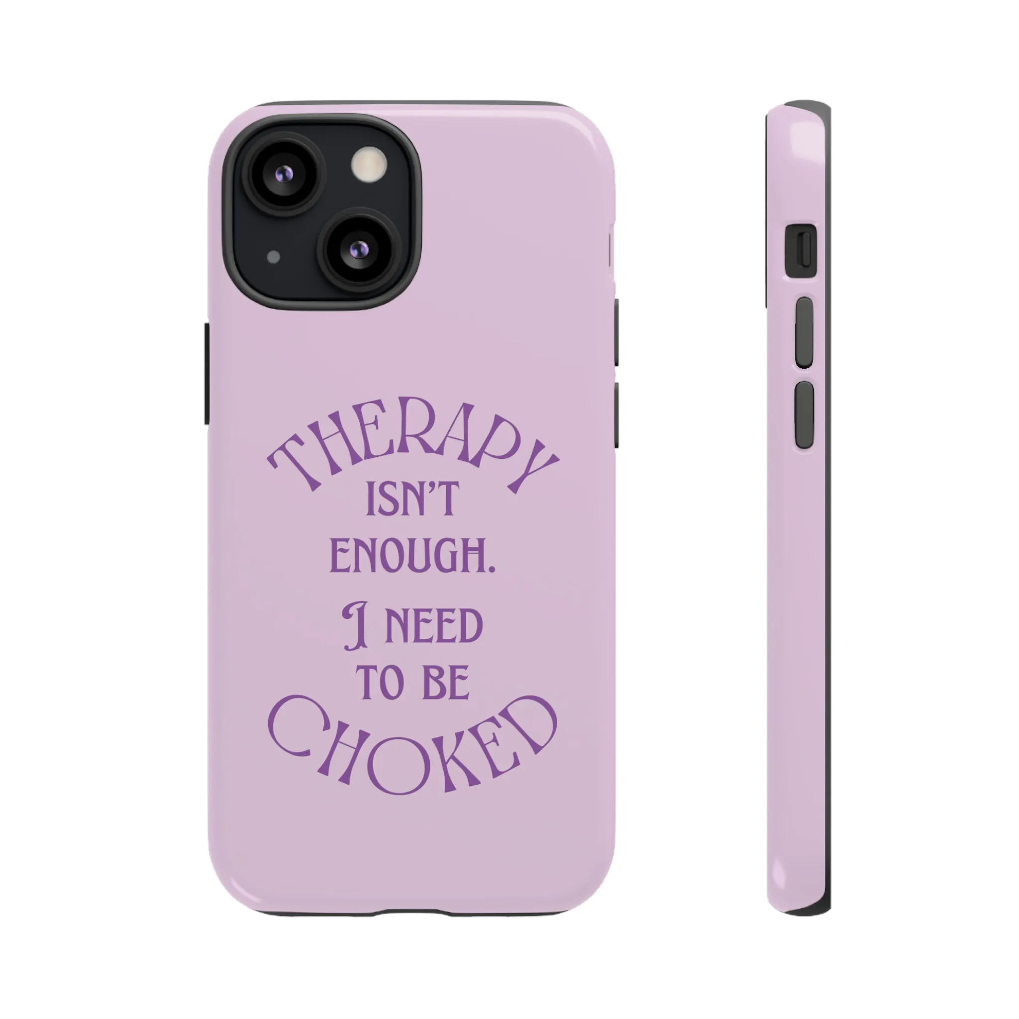 Therapy Isn't Enough I Need to Be Choked - Lilac Phone Case