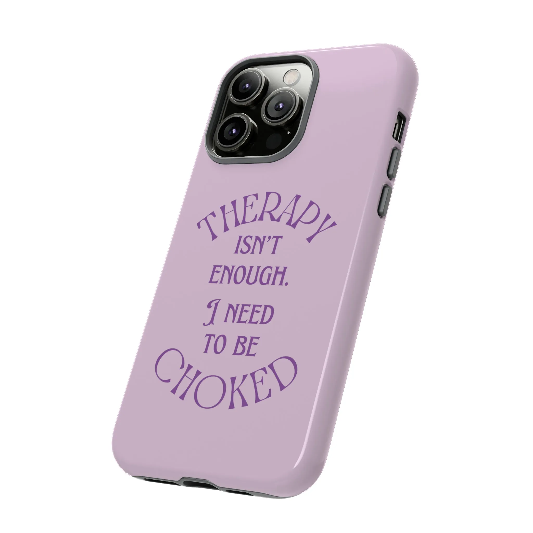 Therapy Isn't Enough I Need to Be Choked - Lilac Phone Case