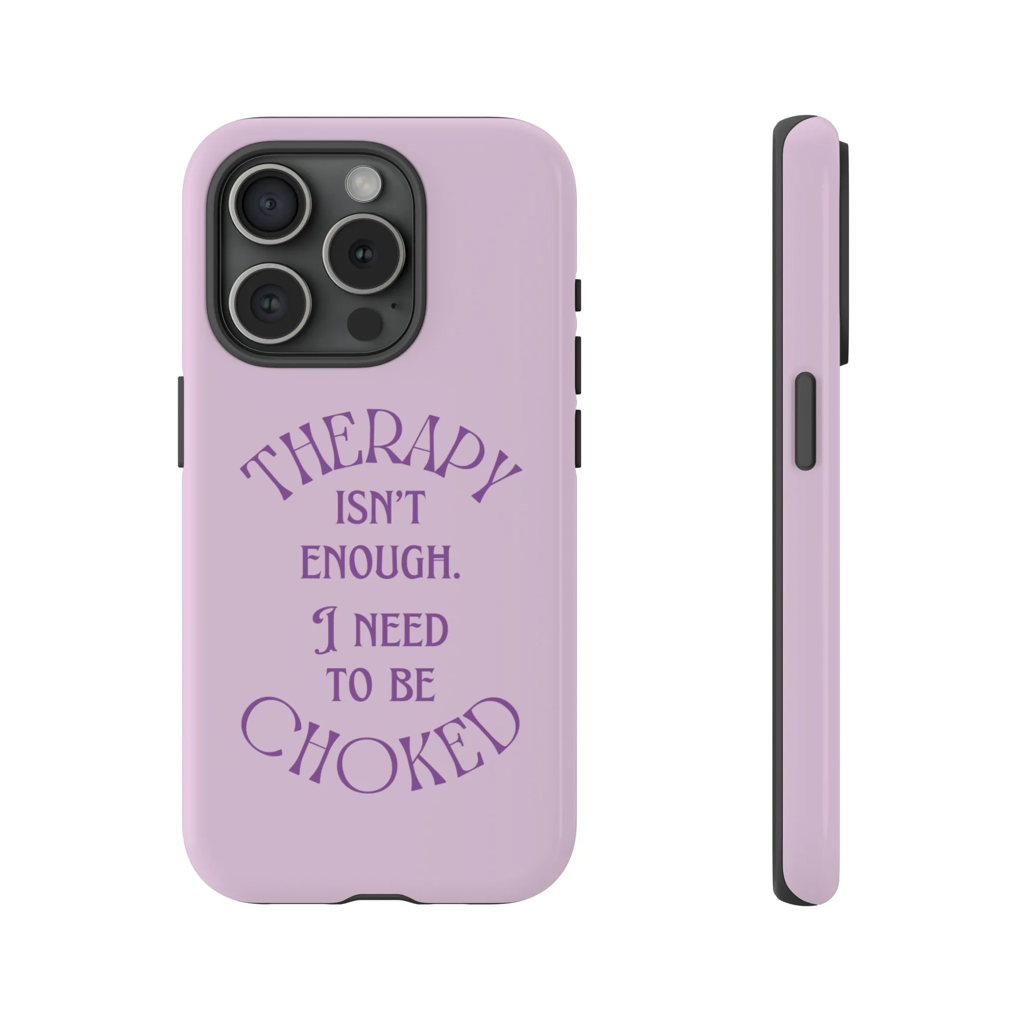 Therapy Isn't Enough I Need to Be Choked - Lilac Phone Case