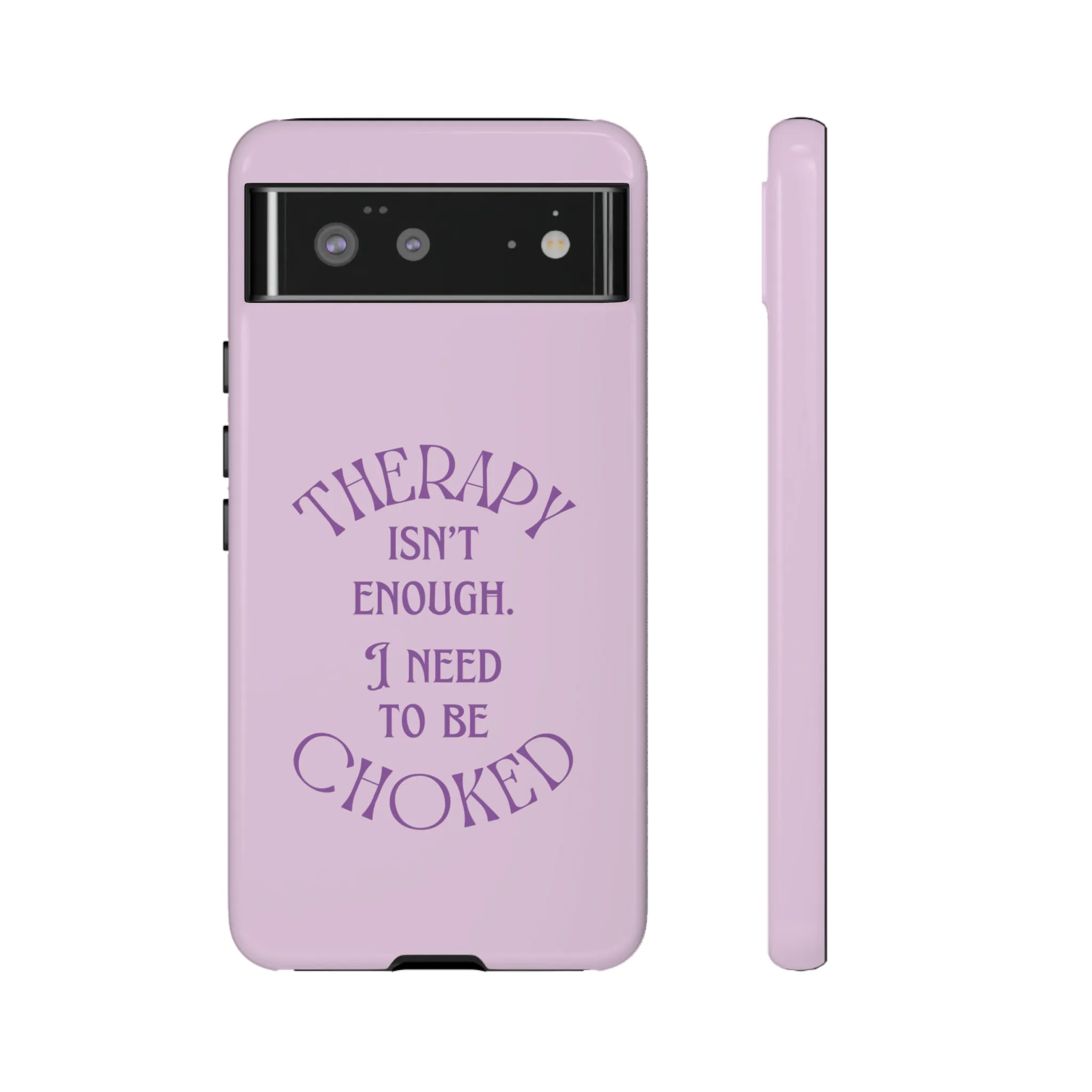 Therapy Isn't Enough I Need to Be Choked - Lilac Phone Case