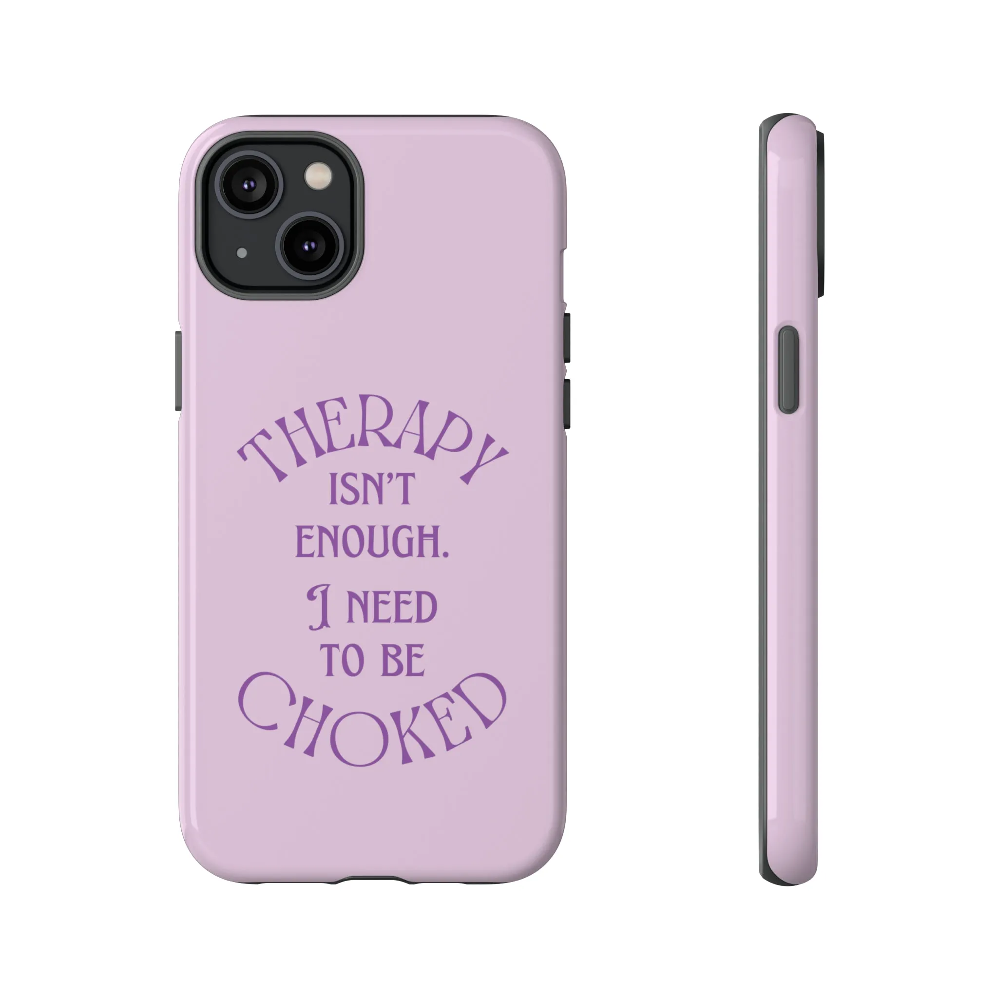 Therapy Isn't Enough I Need to Be Choked - Lilac Phone Case