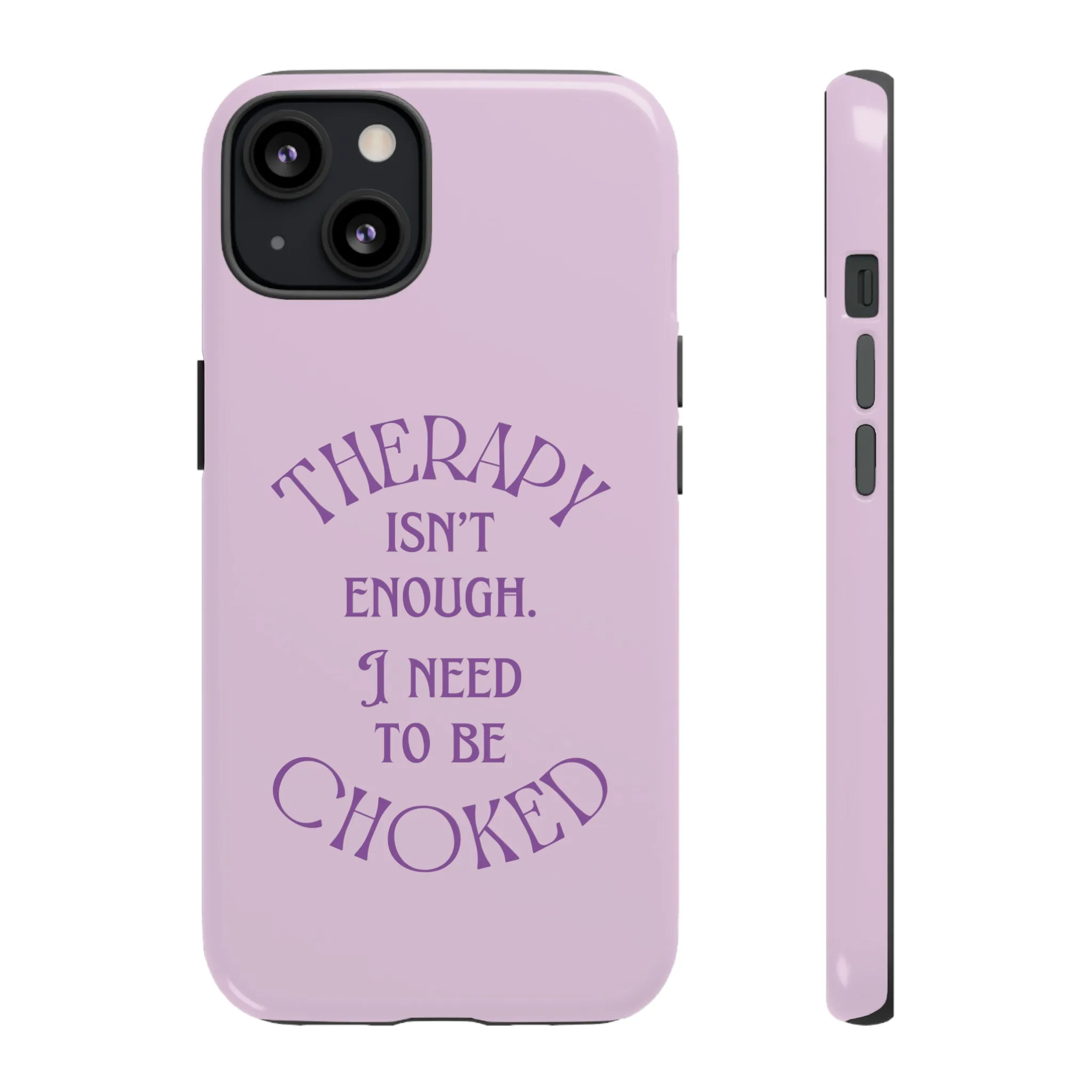 Therapy Isn't Enough I Need to Be Choked - Lilac Phone Case