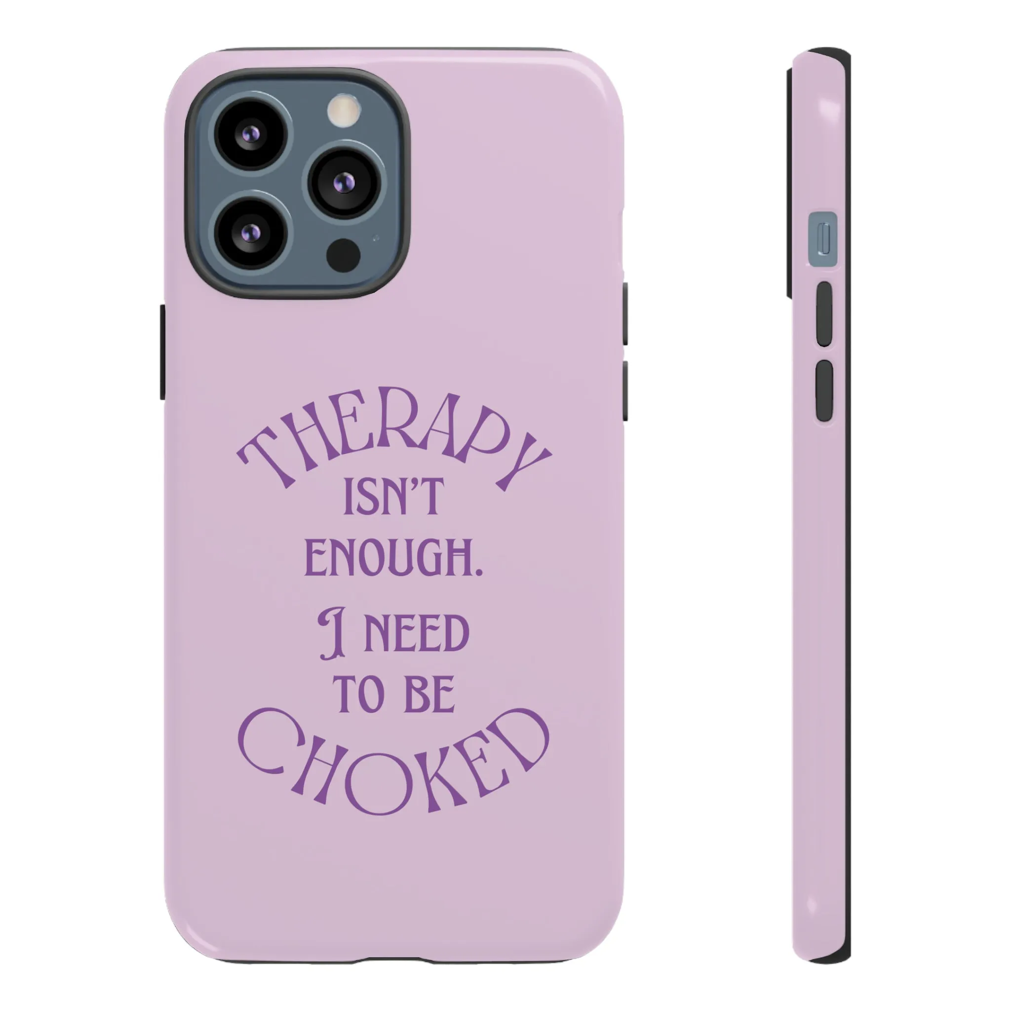 Therapy Isn't Enough I Need to Be Choked - Lilac Phone Case