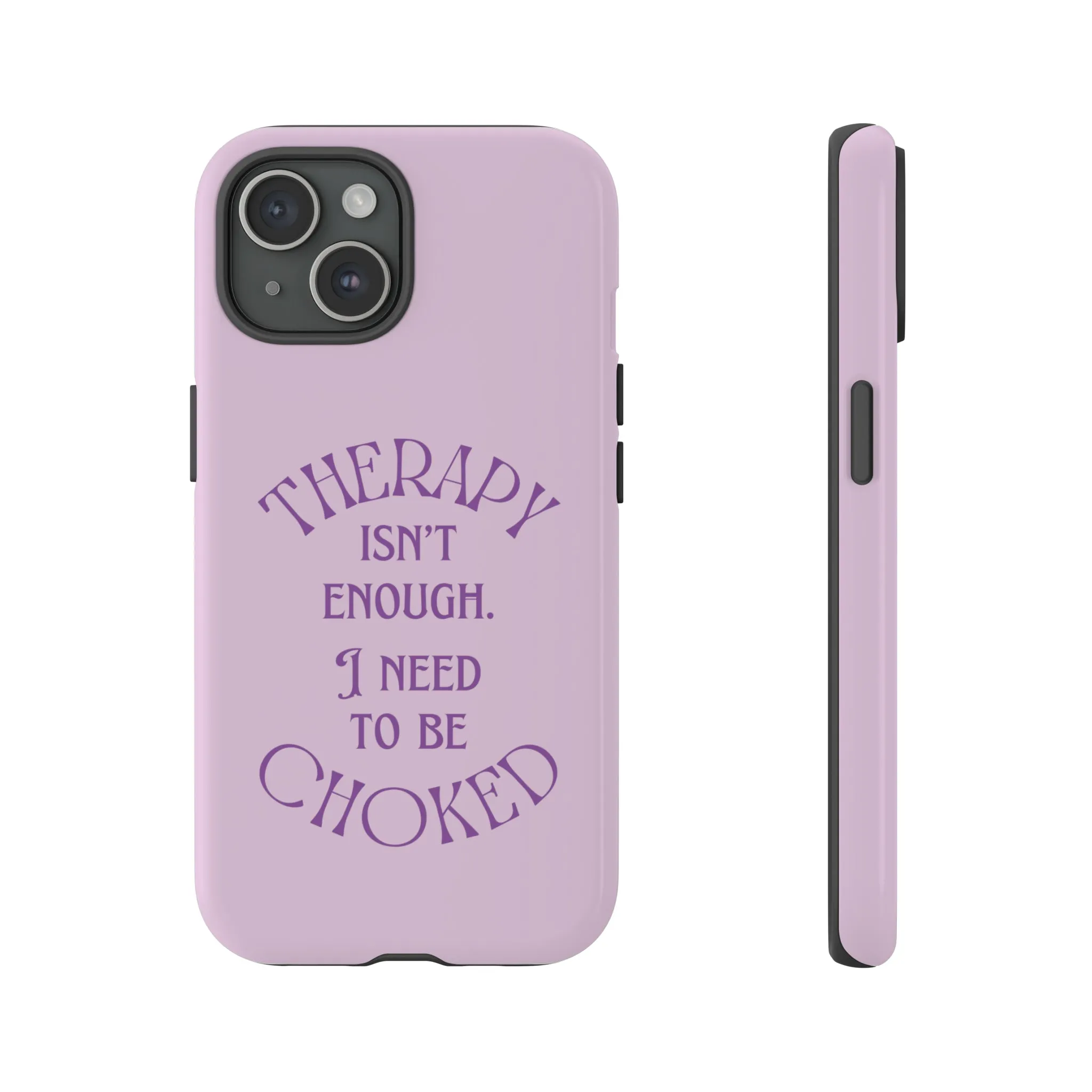 Therapy Isn't Enough I Need to Be Choked - Lilac Phone Case