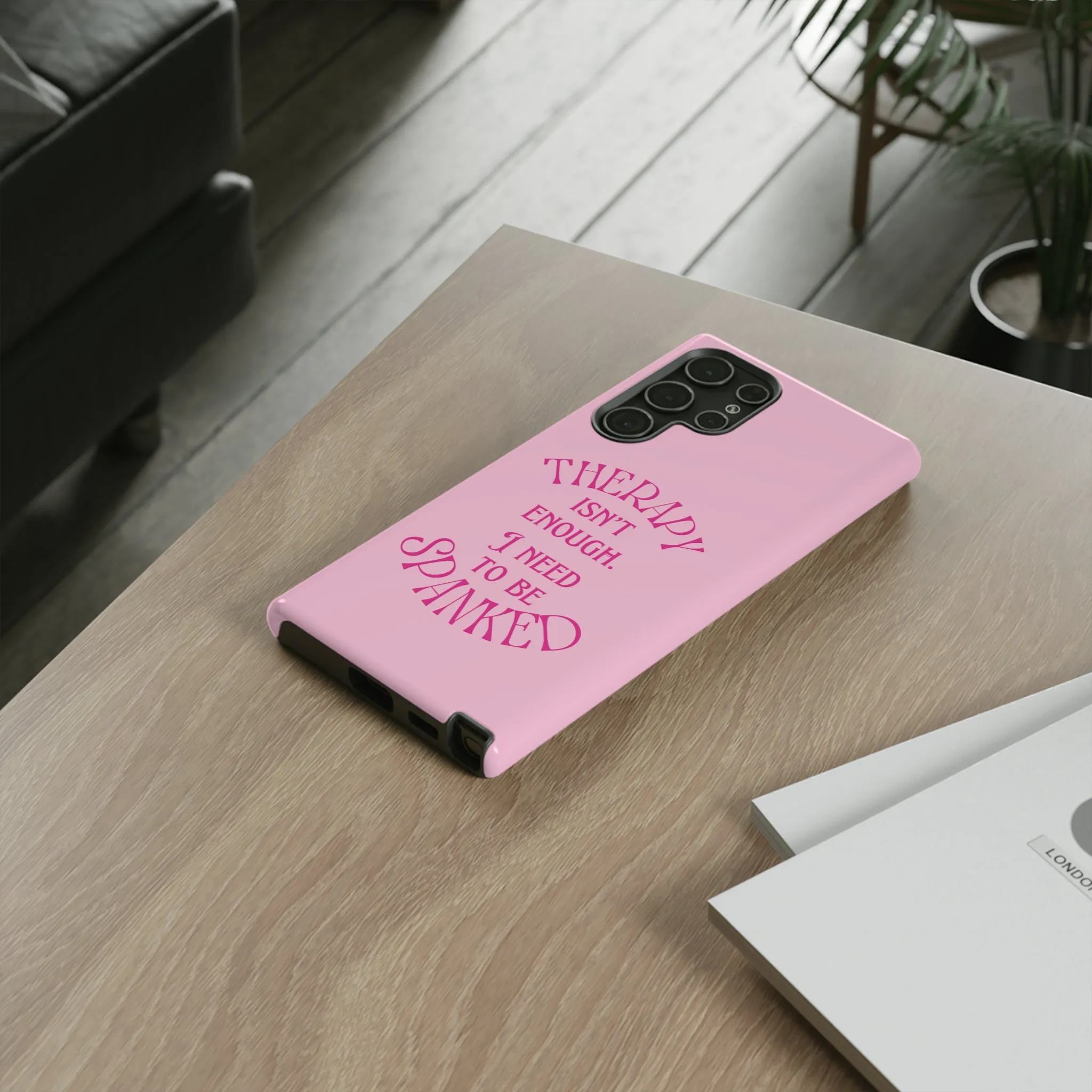 Therapy Isn't Enough I Need to Be Spanked - Pink Phone Case