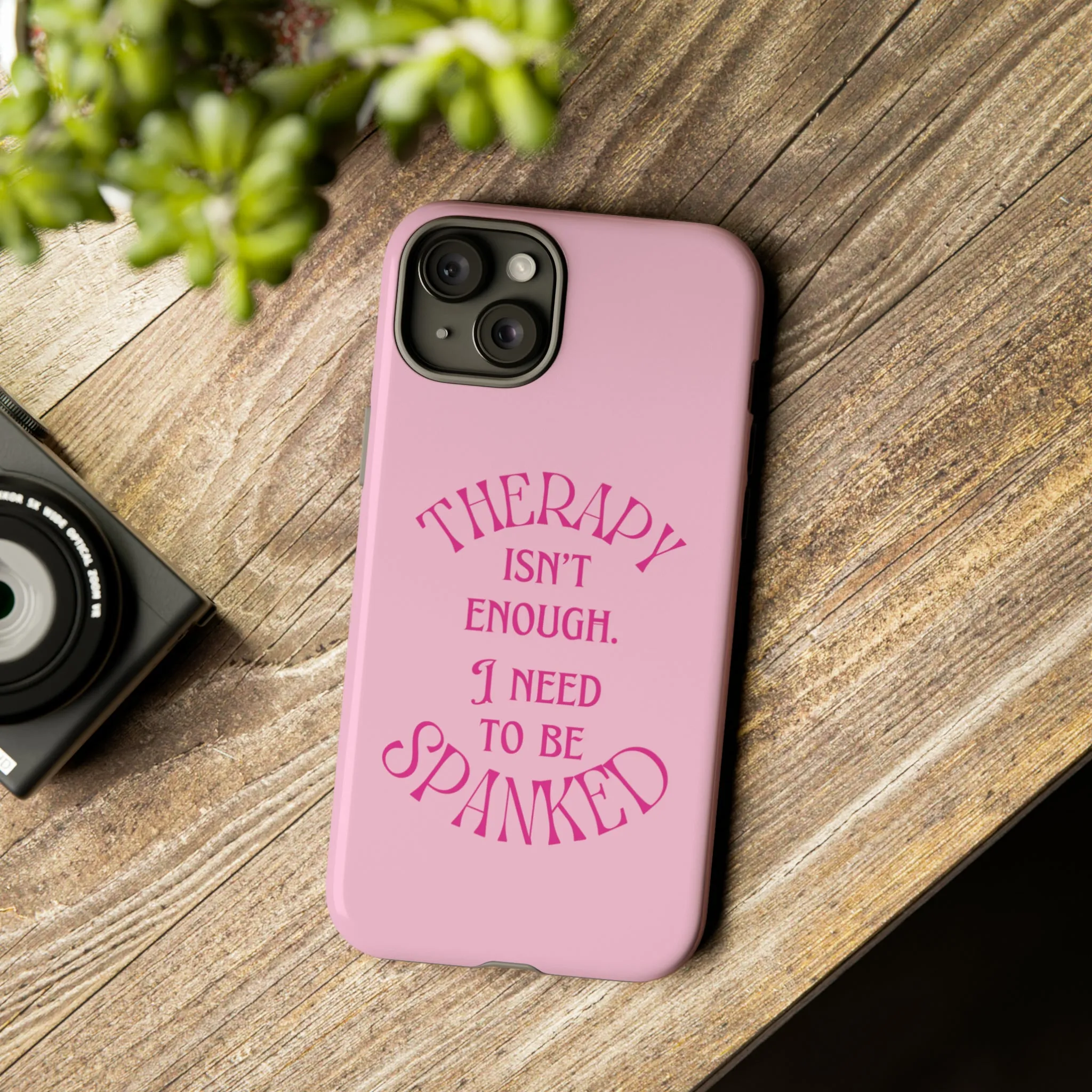 Therapy Isn't Enough I Need to Be Spanked - Pink Phone Case