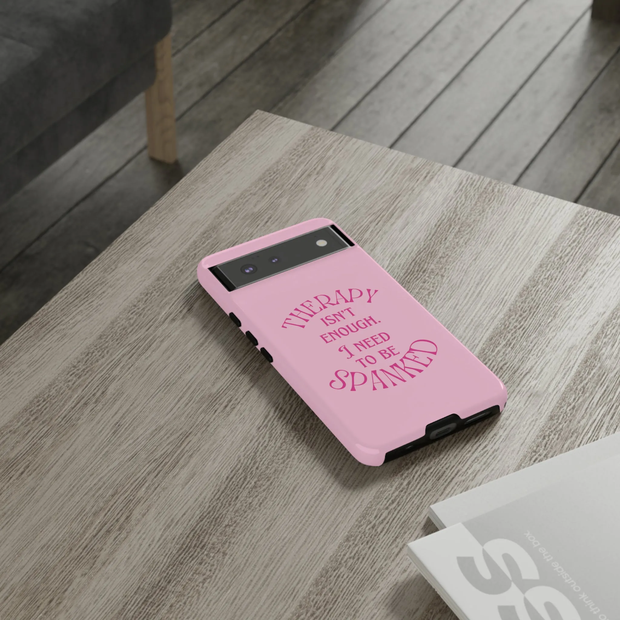 Therapy Isn't Enough I Need to Be Spanked - Pink Phone Case