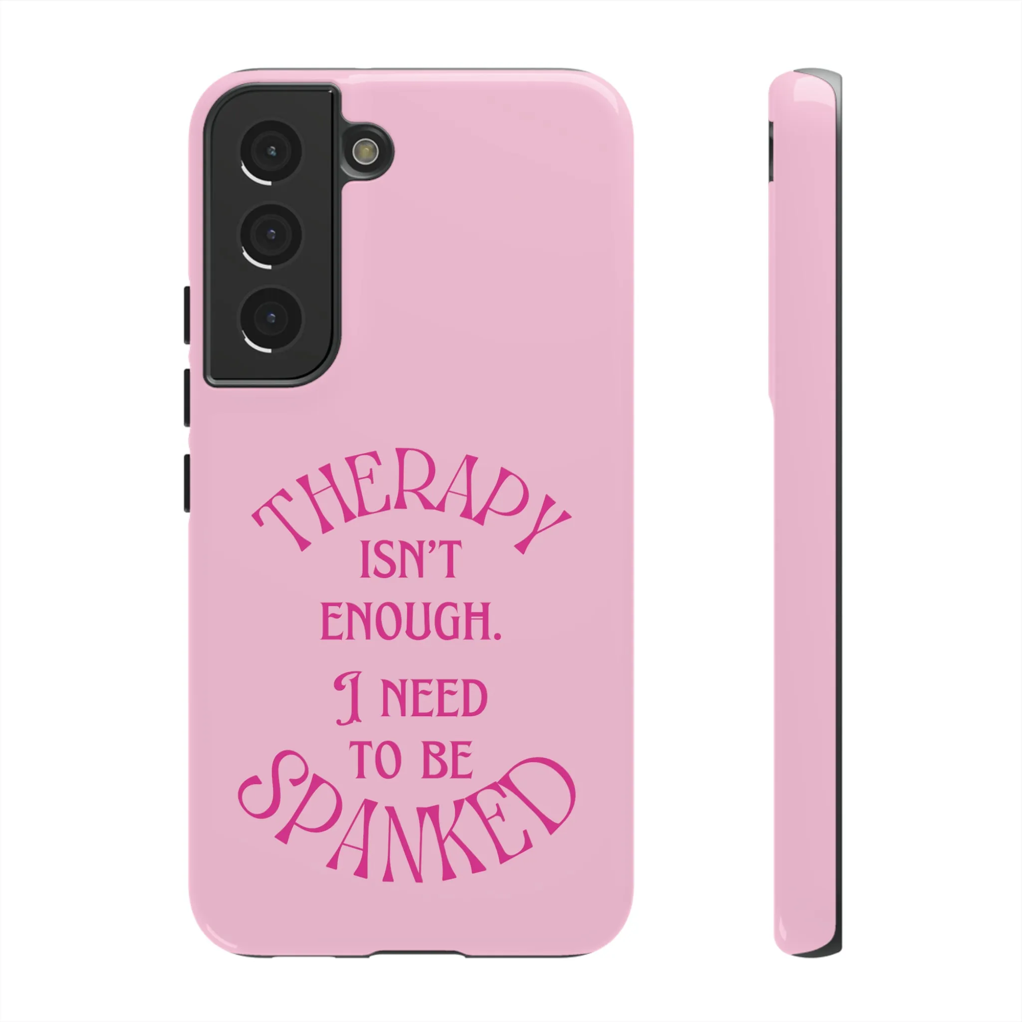 Therapy Isn't Enough I Need to Be Spanked - Pink Phone Case