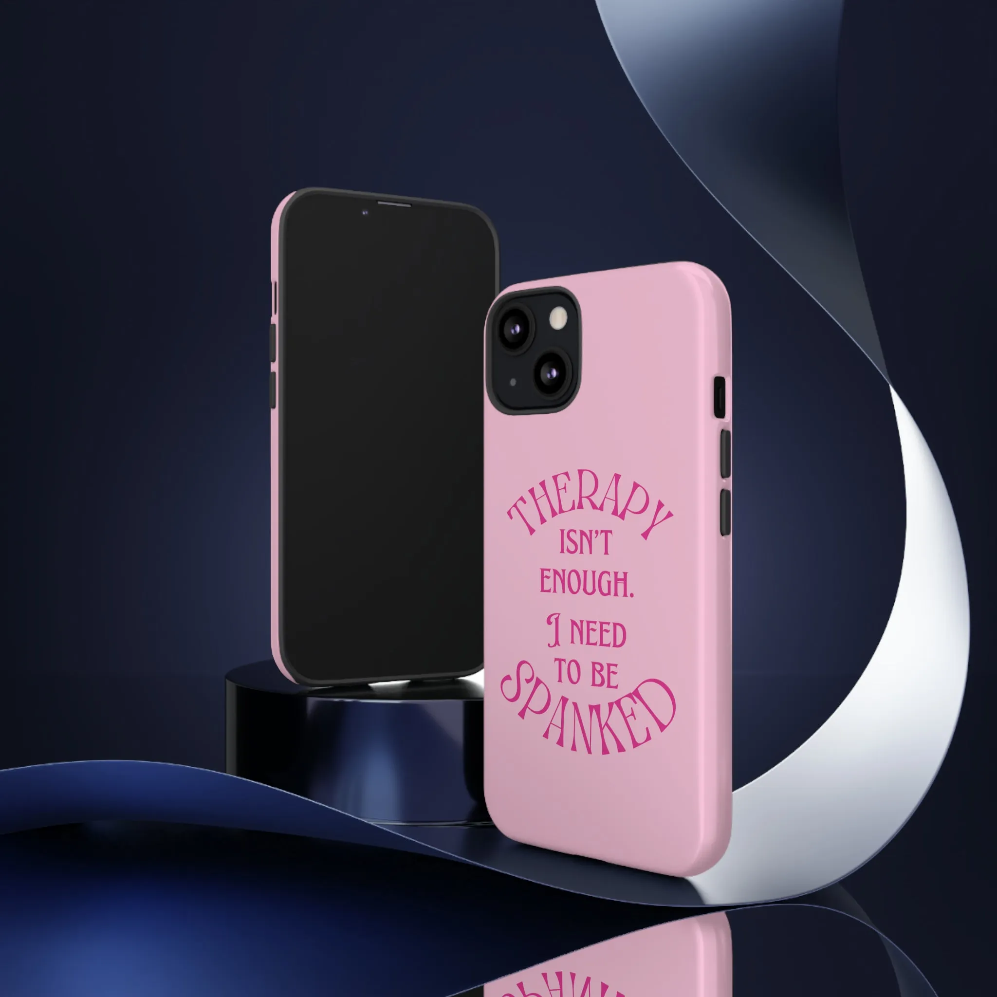 Therapy Isn't Enough I Need to Be Spanked - Pink Phone Case