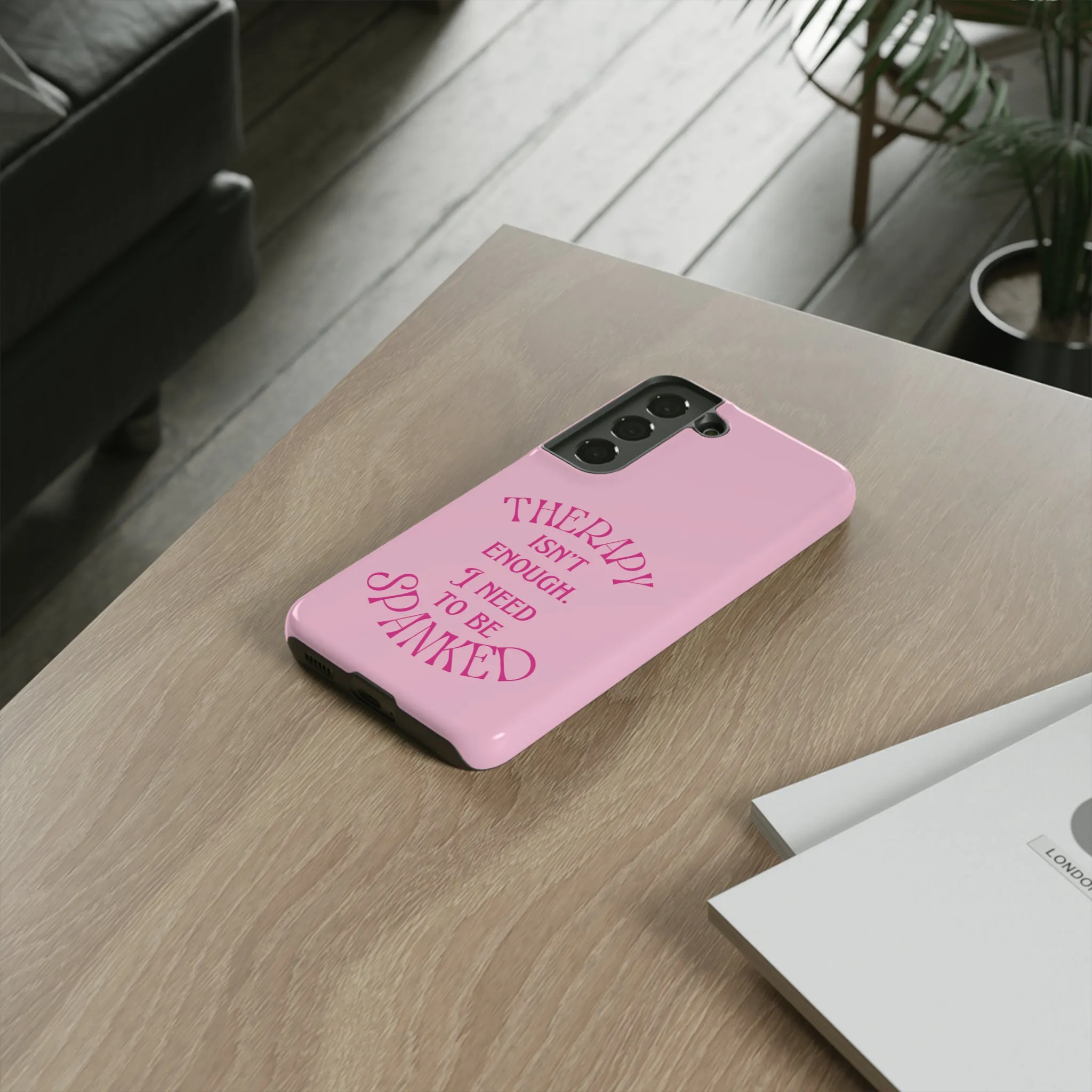 Therapy Isn't Enough I Need to Be Spanked - Pink Phone Case